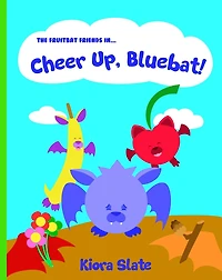 The Fruitbat Friends In... Cheer Up, Bluebat!