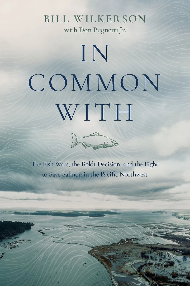 Common With: the Fish Wars, Boldt Decision, and Fight to Save Salmon Pacific Northwest