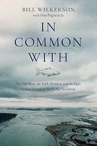 Common With: the Fish Wars, Boldt Decision, and Fight to Save Salmon Pacific Northwest