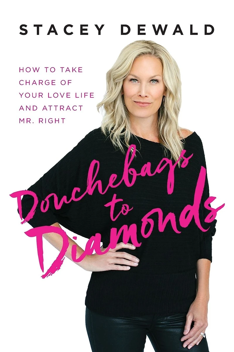 Douchebags to Diamonds: How Take Charge of Your Love Life and Attract Mr. Right