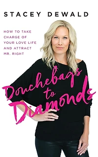 Douchebags to Diamonds: How Take Charge of Your Love Life and Attract Mr. Right