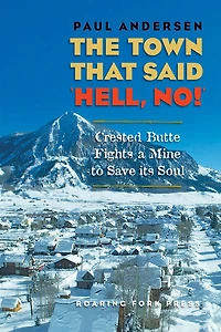 The Town that Said 'Hell, No!': Crested Butte Fights a Mine to Save its Soul