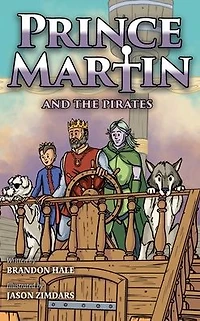 Prince Martin and the Pirates: Being a Swashbuckling Tale of Brave Boy, Bloodthirsty Buccaneers, Solemn Mysteries Ancient Order Deep