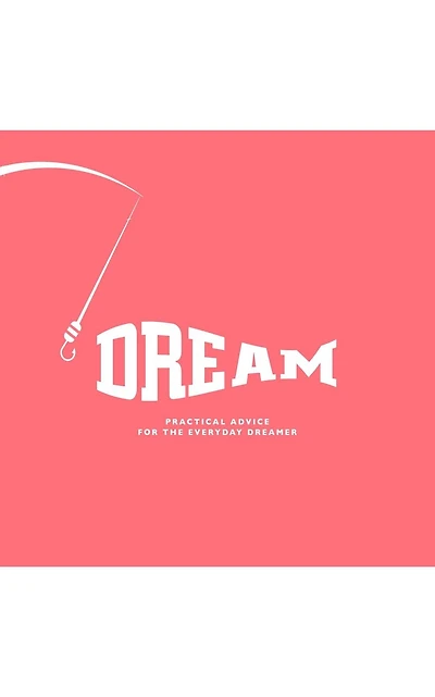 Dream: Practical Advice For The Everyday Dreamer