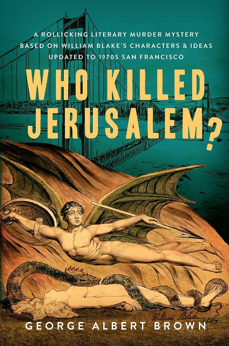 Who Killed Jerusalem?: A Rollicking Literary Murder Mystery Based On William Blake's Characters & Ideas Updated To 1970s San Francisco