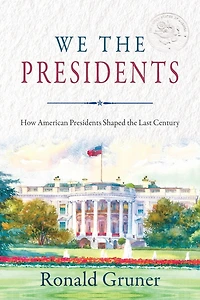 We the Presidents: How American Presidents Shaped Last Century