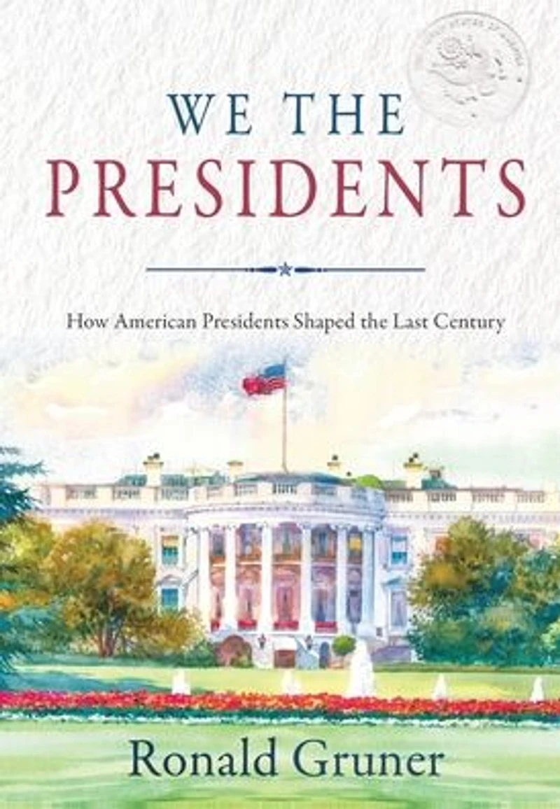 We the Presidents: How American Presidents Shaped Last Century