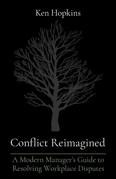 Conflict Reimagined: A Modern Manager's Guide to Resolving Workplace Disputes