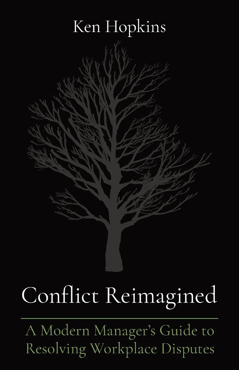 Conflict Reimagined: A Modern Manager's Guide to Resolving Workplace Disputes