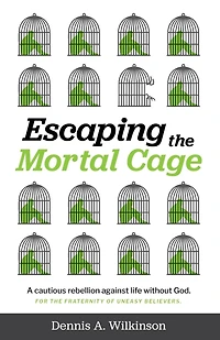 Escaping the Mortal Cage: A Cautious Rebellion Against Life Without God