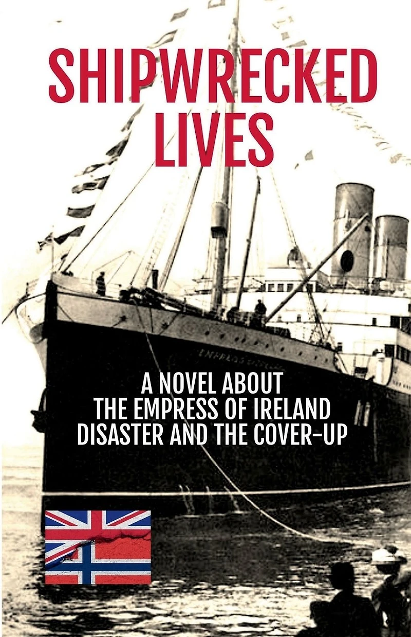 Shipwrecked Lives: the Empress of Ireland disaster and cover-up.