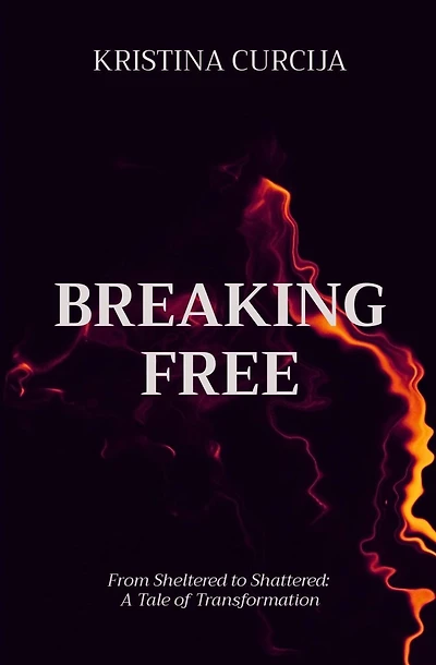 BREAKING FREE: From Sheltered to Shattered: A Tale of Transformation