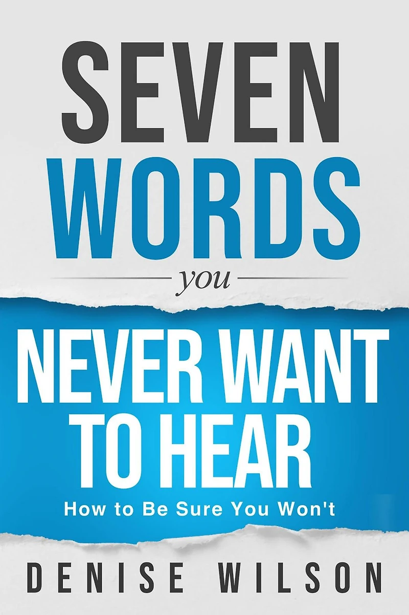 Seven Words You Never Want to Hear: How Be Sure Won't