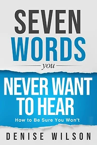 Seven Words You Never Want to Hear: How Be Sure Won't