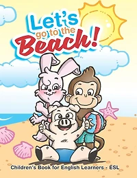 Let's Go To The Beach!: Children's Book for English Learners - ESL