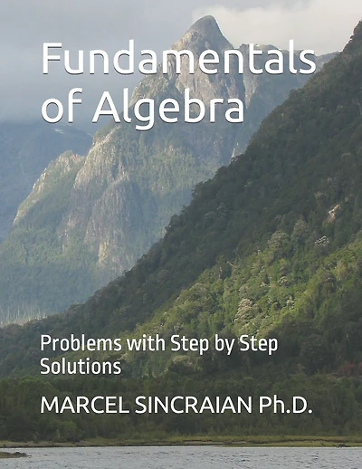 Fundamentals of Algebra: Problems with Step by Step Solutions