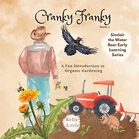 Cranky Franky: A Fun Introduction to the Soil Food Web and Organic Horticulture for Young Learners