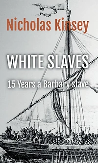 White Slaves: 15 Years a Barbary Slave: