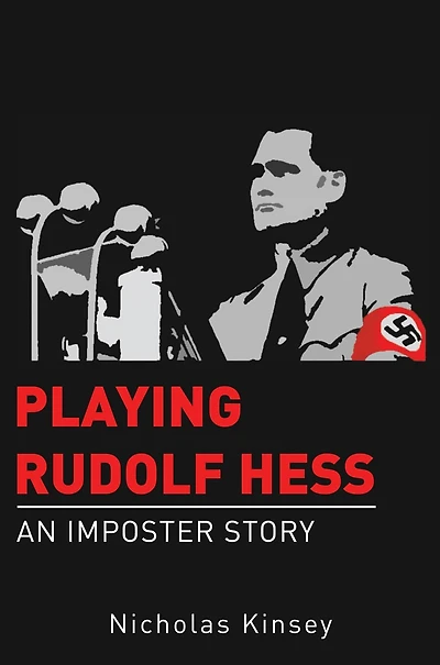 Playing Rudolf Hess: An Imposter Story
