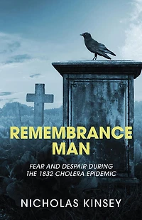Remembrance Man: Fear and despair during the 1832 cholera epidemic