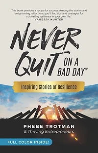 Never Quit on a Bad Day: Inspiring Stories of Resilience - Thriving Entrepreneurs (Color Version)