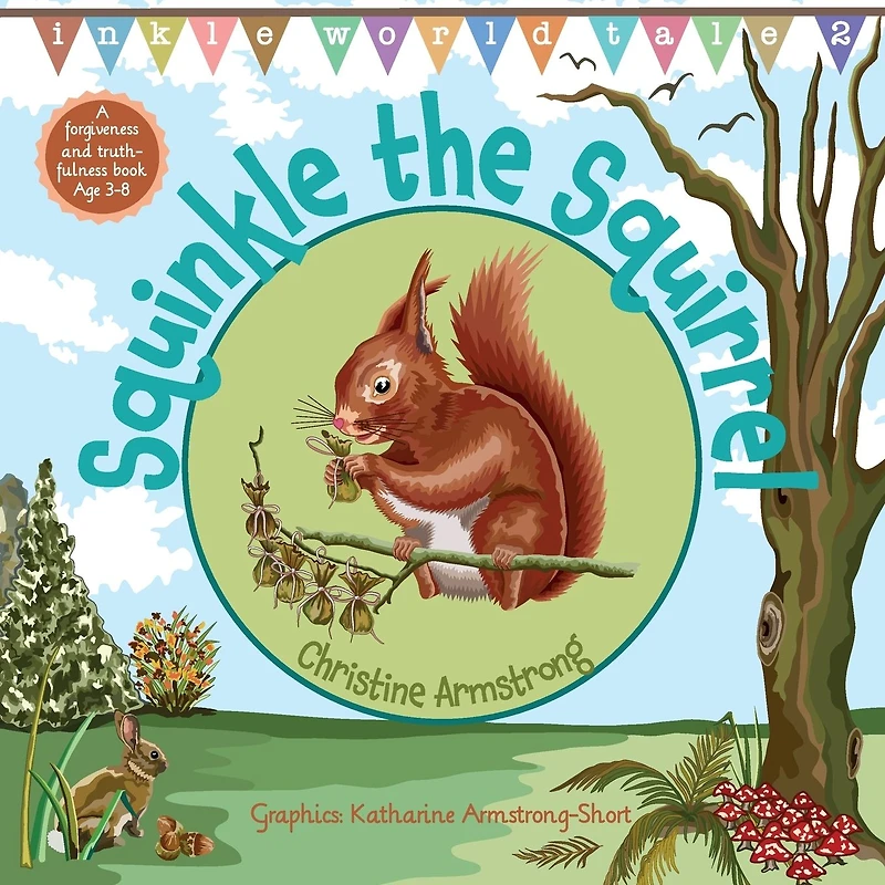 Squinkle the Squirrel: An uplifting rhyming adventure about forgiveness and truthfulness; with woodland map, magic wand hidden 'secret key'