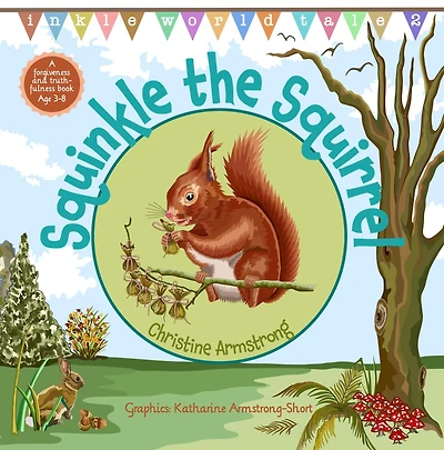Squinkle the Squirrel: An uplifting rhyming adventure about forgiveness and truthfulness; with woodland map, magic wand hidden 'secret key'
