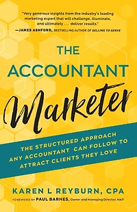 The Accountant Marketer: Structured Approach Any Can Follow to Attract Clients They Love