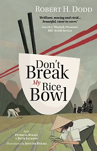 Don't Break My Rice Bowl: A beautiful and gripping novel, highlighting the personal tragic struggles faced during Vietnam War, bringing late author his 'forgotten' manuscript to life