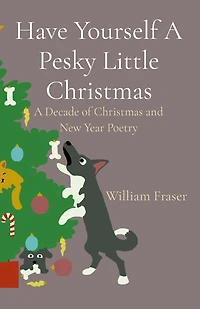 Have Yourself A Pesky Little Christmas: A Decade of Christmas and New Year Poetry