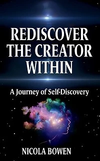 Rediscover The Creator Within: A Journey of Self-Discovery