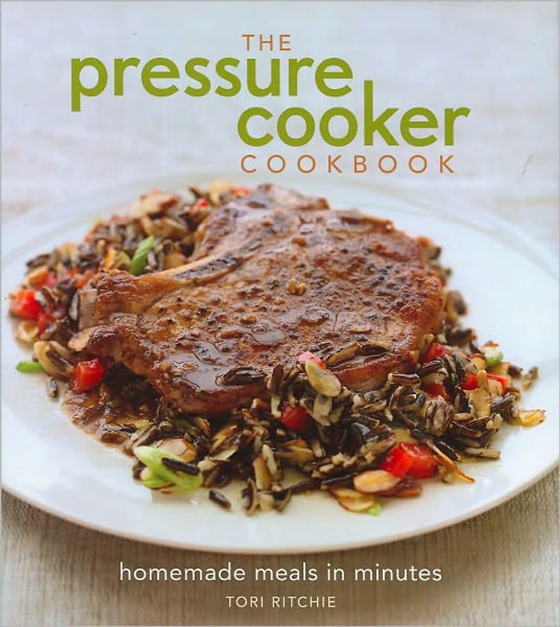 The Pressure Cooker Cookbook: Homemade Meals Minutes
