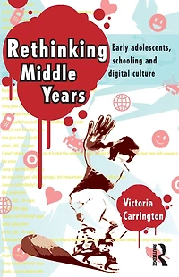 Rethinking Middle Years: Early adolescents, schooling and digital culture