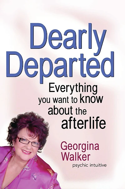 Dearly Departed: Everything You Want to Know About the Afterlife