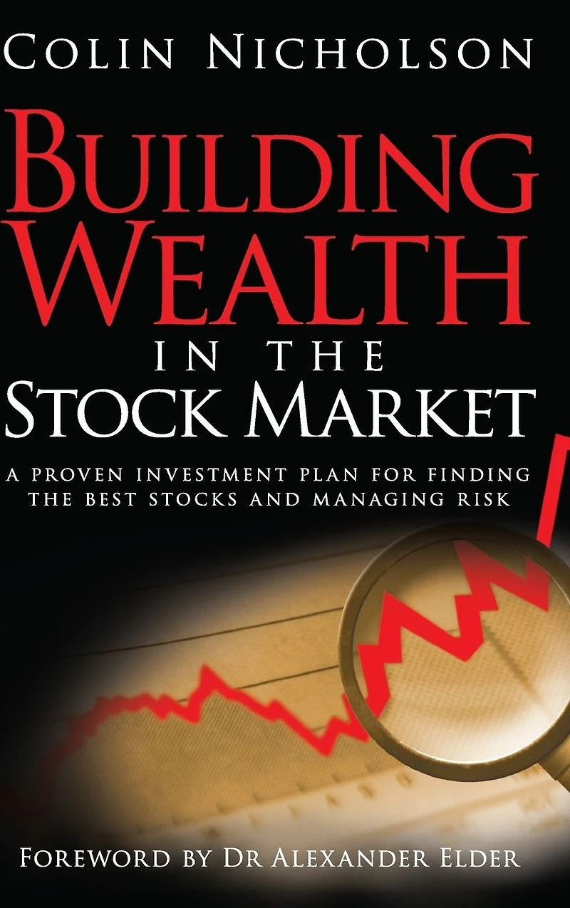 Building Wealth the Stock Market: A Proven Investment Plan for Finding Best Stocks and Managing Risk