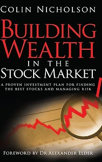 Building Wealth the Stock Market: A Proven Investment Plan for Finding Best Stocks and Managing Risk