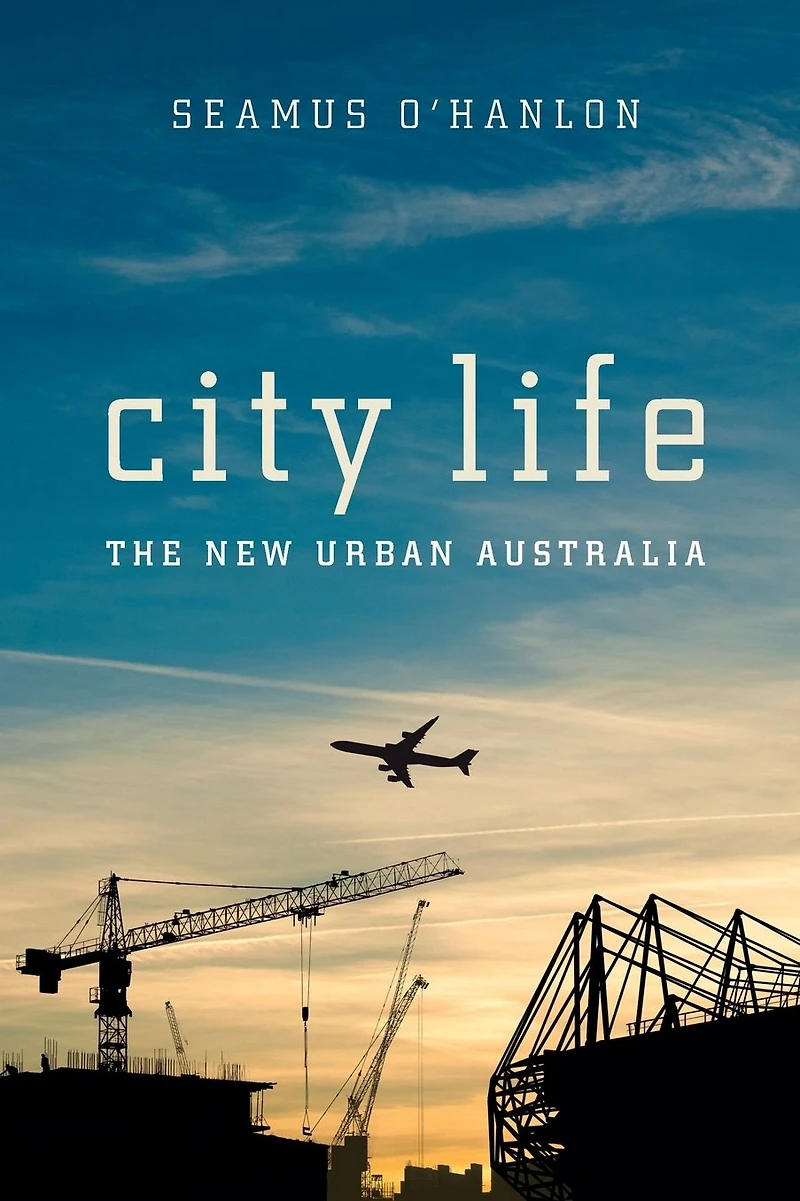 City Life: The New Urban Australia