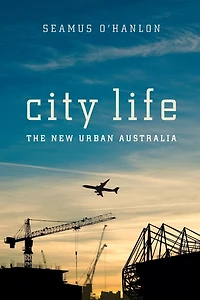 City Life: The New Urban Australia