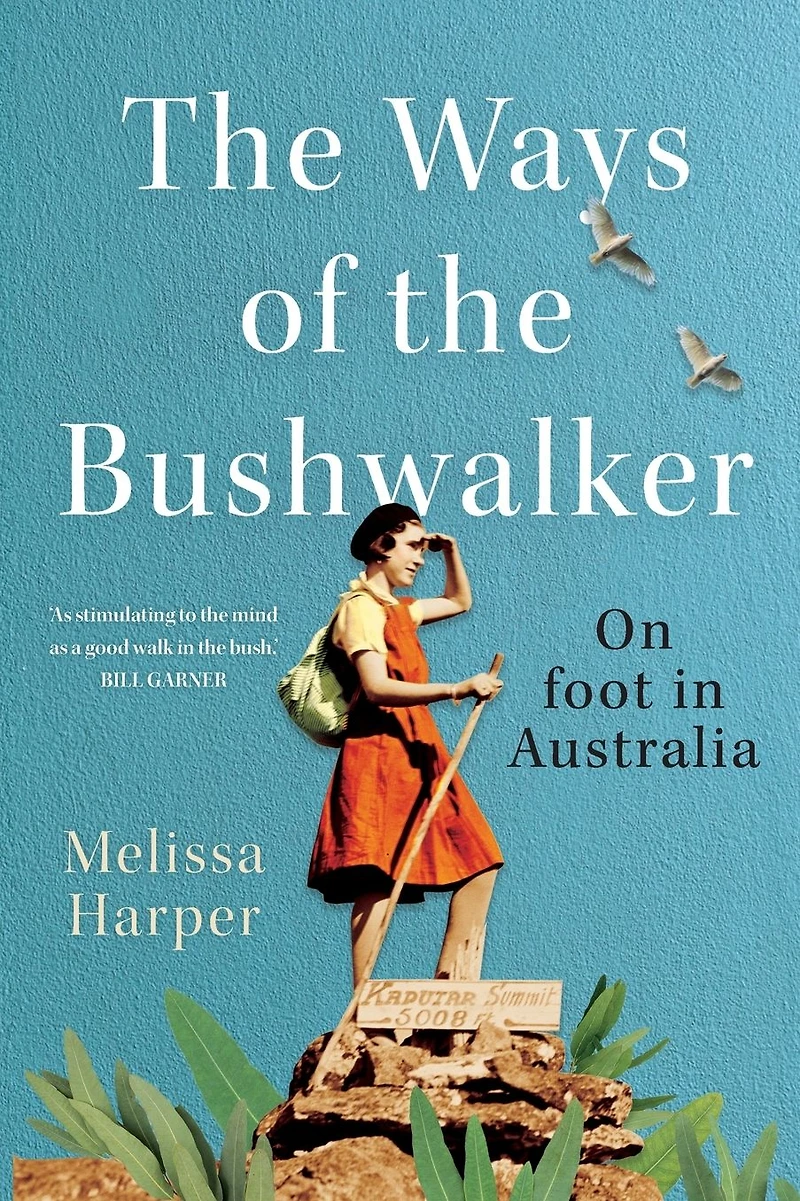 the Ways of Bushwalker: On Foot Australia