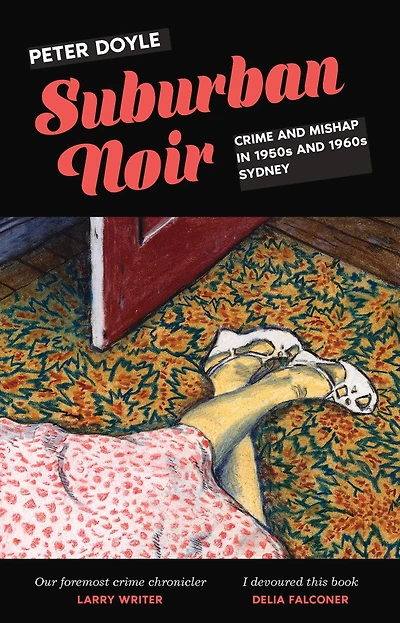 Suburban Noir: Crime and mishap the 1950s 1960s Sydney