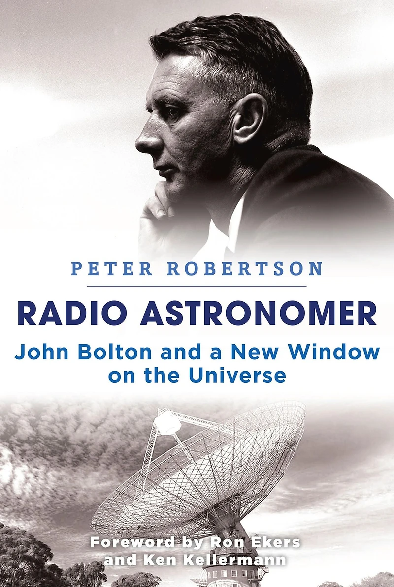 Radio Astronomer: John Bolton and a New Window on the Universe