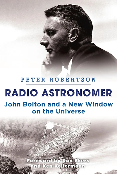Radio Astronomer: John Bolton and a New Window on the Universe
