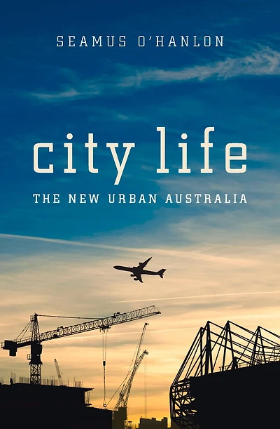 City Life: The New Urban Australia