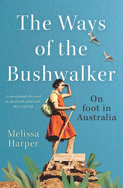 the Ways of Bushwalker: On Foot Australia