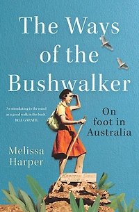 the Ways of Bushwalker: On Foot Australia