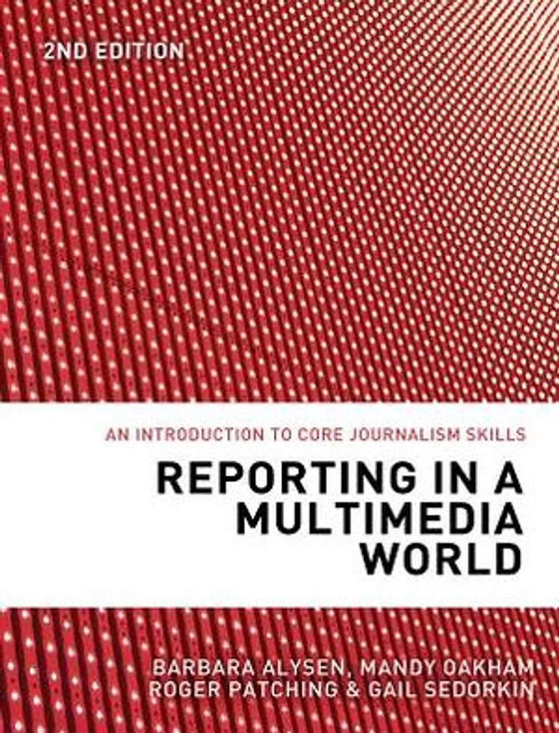 Reporting a Multimedia World: An introduction to core journalism skills