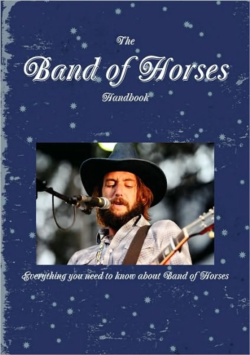 The Band of Horses Handbook - Everything You Need to Know about Band of Horses