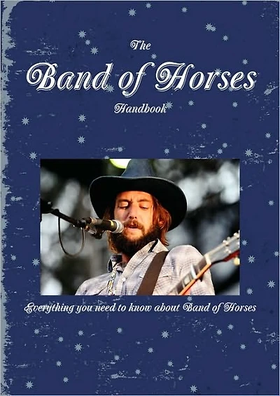 The Band of Horses Handbook - Everything You Need to Know about Band of Horses