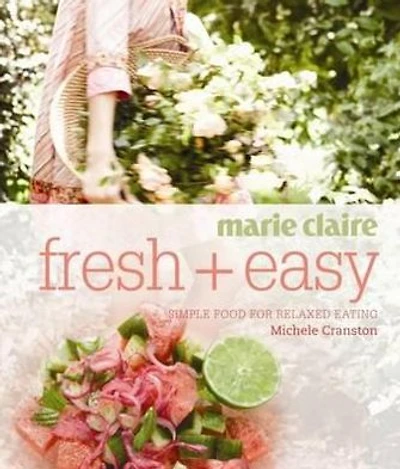 Marie Claire Fresh + Easy: Simple Food for Relaxed Eating