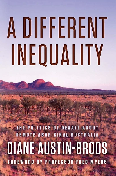 A Different Inequality: The Politics of Debate About Remote Aboriginal Australia